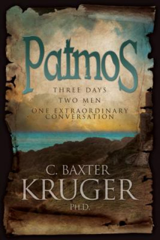 Kniha Patmos: Three Days, Two Men, One Extraordinary Conversation C. Baxter Kruger