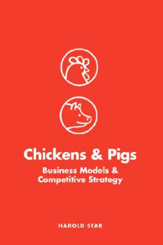 Книга Chickens and Pigs: Business Models and Competitive Strategy Harold Star