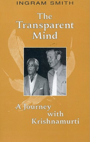 Livre The Transparent Mind: A Journey with Krishnamurti Ingram Smith