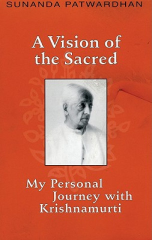 Kniha A Vision of the Sacred: My Personal Journey with Krishnamurti Sunanda Patwardhan