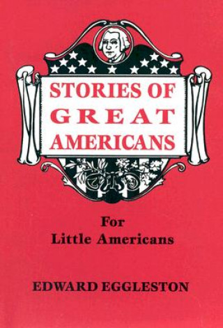 Könyv STORIES OF GREAT AMERICANS FOR LITTLE AM Edward Eggleston