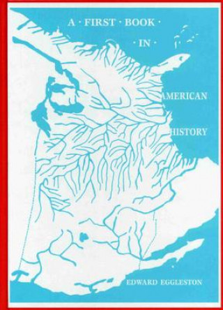 Carte A First Book in American History Edward Eggleston