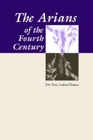 Kniha Arians of the Fourth Century John Henry Newman