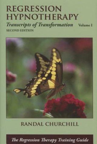 Carte Regression Hypnotherapy: Transcripts of Transformation, Volume 1, Second Edition Randal Churchill