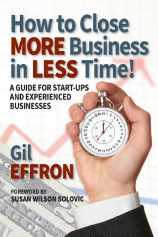 Kniha How to Close More Business in Less Time Gil Effron