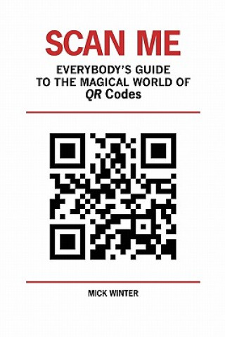 Kniha Scan Me - Everybody's Guide to the Magical World of Qr Codes Mick Winter