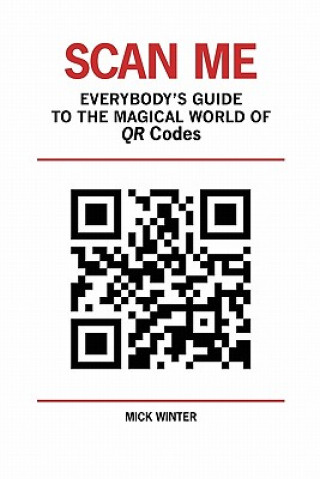 Book Scan Me - Everybody's Guide to the Magical World of Qr Codes Mick Winter