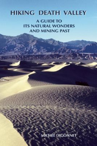 Książka Hiking Death Valley: A Guide to Its Natural Wonders and Mining Past Michel Digonnet