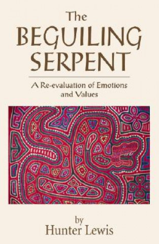 Kniha The Beguiling Serpent: A Re-Evaluation of Emotions and Values Hunter Lewis