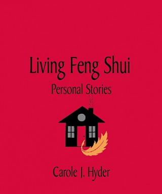 Carte Living Feng Shui: Personal Stories Carole J. Hyder