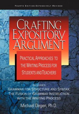 Kniha Crafting Expository Argument: Practical Approaches to the Writing Process for Students and Teachers Michael Degen