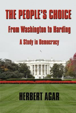 Knjiga The People's Choice: From Washington to Harding a Study in Democracy Herbert Agar