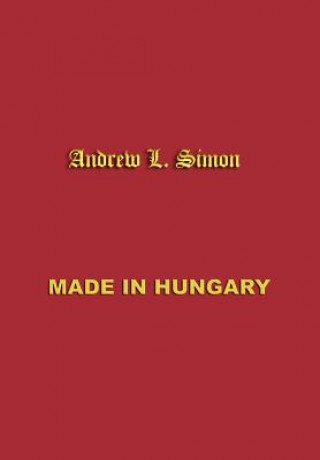 Kniha Made in Hungary: Hungarian Contributions to Universal Culture Andrew L. Simon
