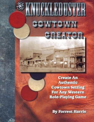 Carte The Knuckleduster Cowtown Creator; Create an Authentic Cowtown Setting for Any Western Role-Playing Game Forrest S. Harris