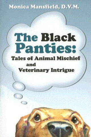 Kniha The Black Panties: Tales of Animal Mischief and Veterinary Intrigue Monica Mansfield