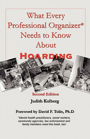 Książka What Every Professional Organizer Needs to Know about Hoarding Judith Kolberg