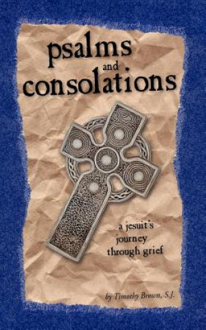 Книга Psalms and Consolations: A Jesuit's Journey Through Grief S. J. Timothy Brown