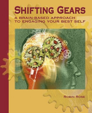 Kniha Shifting Gears: A Brain-Based Approach to Engaging Your Best Self Robin Rose