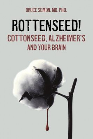 Buch Rottenseed! Cottonseed, Alzheimer's and Your Brain Bruce a. Semon