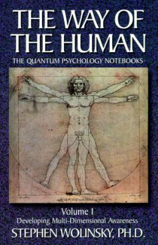 Kniha The Way of Human, Volume I: Developing Multi-Dimensional Awareness, the Quantum Psychology Notebooks Stephen Wolinsky