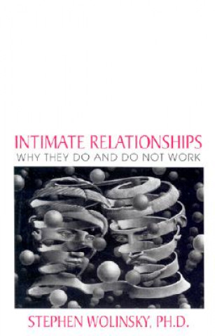 Книга Intimate Relationships: Why They Do and Do Not Work Stephen H. Wolinsky