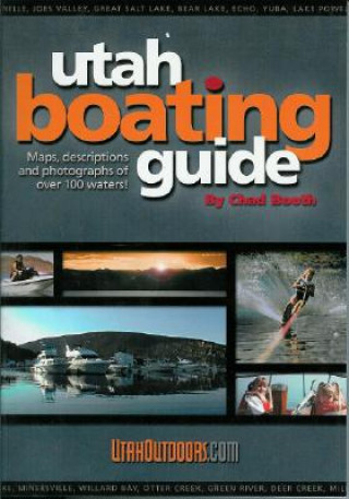 Carte Utah Boating Guide: Maps, Descriptions and Photographs of Over 100 Waters Chad Booth