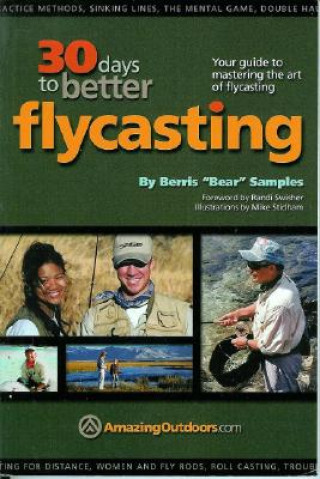 Könyv 30 Days to Better Flycasting: Your Guide to Mastering the Art of Flycasting Berris "Bear" Samples