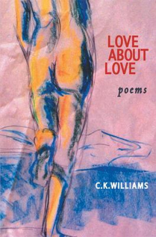 Carte Love about Love C. K. Williams