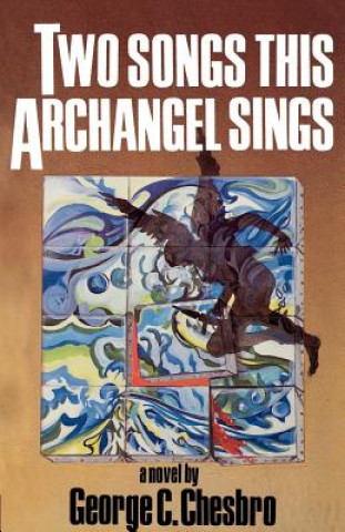 Kniha Two Songs This Archangel Sings George C. Chesbro