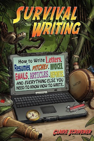 Carte Survival Writing (How to Write Letters, Resumes, Pitches, Invoices, Emails, Articles, Reports and Everything Else You Need to Know How to Write) Claire Scrivener
