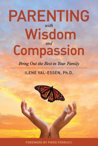 Könyv Parenting with Wisdom and Compassion: Bring Out the Best in Your Family Ilene Val-Essen