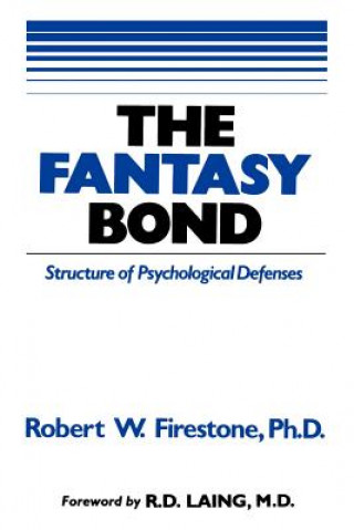 Книга The Fantasy Bond: Effects of Psychological Defenses on Interpersonal Relations Richard Seiden