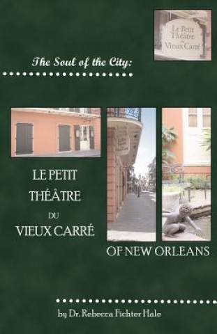Книга The Soul of the City: Le Petit Thtre Du Vieux Carr Rebecca Fichter Hale