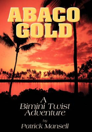 Kniha Abaco Gold a Bimini Twist Adventure Patrick Mansell