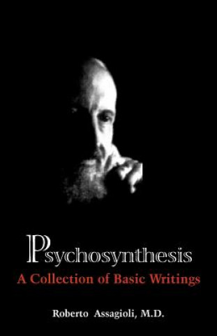 Könyv Psychosynthesis: A Collection of Basic Writings Roberto Assagioli