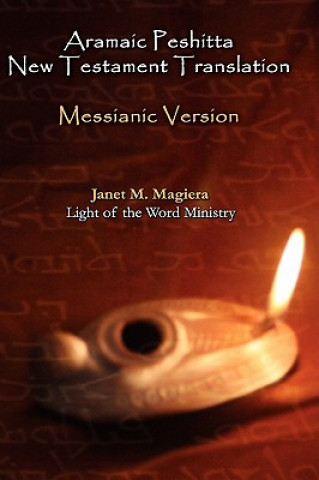 Könyv Aramaic Peshitta New Testament Translation - Messianic Version Janet M. Magiera