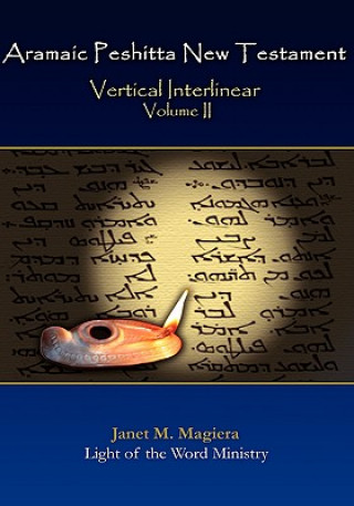 Kniha Aramaic Peshitta New Testament Vertical Interlinear Volume II Janet M. Magiera
