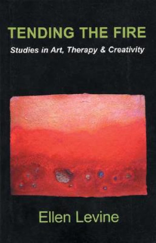 Carte Tending the Fire: Studies in Art, Therapy & Creativity Ellen Levine