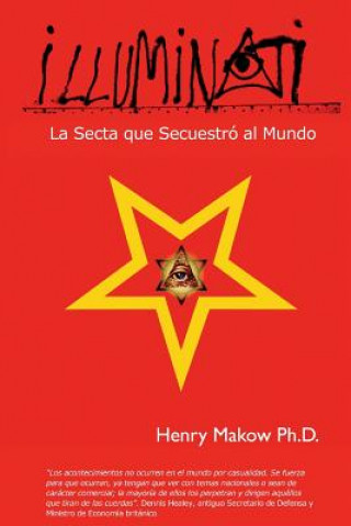 Könyv Illuminati: - La Secta Que Secuestro Al Mundo Henry Makow Ph. D.