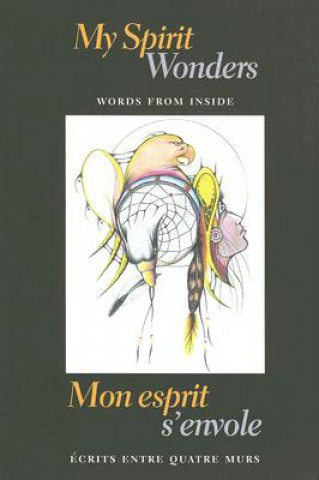 Carte My Spirit Wonders/Mon Esprit S'Envole: Words from Inside/Ecrits Entre Quatre Murs Allan Briesmaster