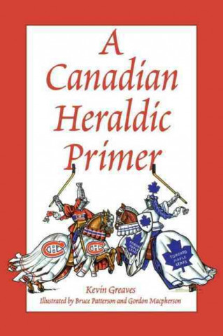Könyv Canadian Heraldic Primer Kevin Greaves