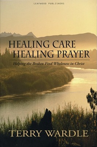 Kniha Healing Care, Healing Prayer Terry H. Wardle