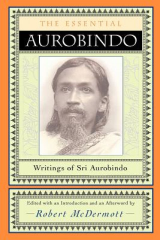 Kniha The Essential Aurobindo Aurobindo Ghose