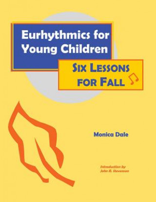 Kniha Eurhythmics for Young Children: Six Lessons for Fall Monica Dale