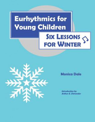 Könyv Eurhythmics for Young Children: Six Lessons for Winter Monica Dale