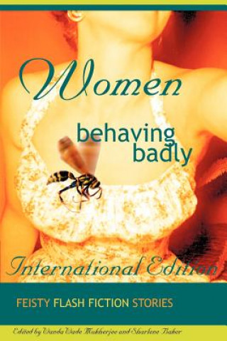 Knjiga Women Behaving Badly Fiesty Flash Fiction W. Wade Mukhherjee