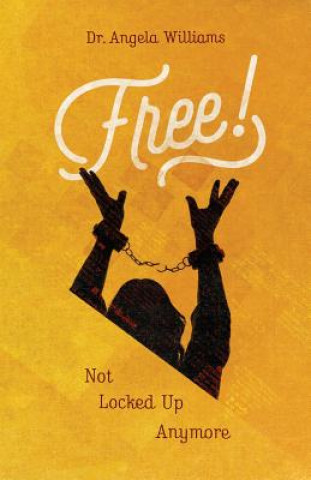 Kniha Free: Not Locked Up Anymore Angela Williams