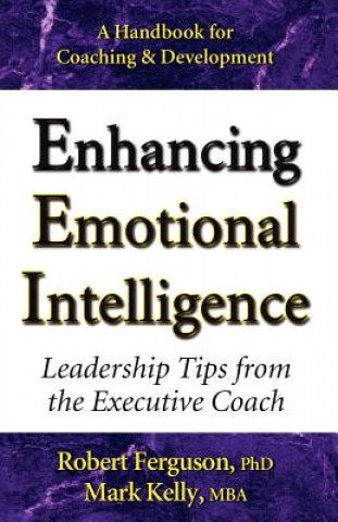 Kniha Enhancing Emotional Intelligence: Leadership Tips from the Executive Coach Mark Kelly