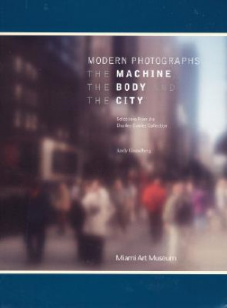 Książka Modern Photographs: The Machine, the Body and the City: Selections from the Charles Cowles Collection Andy Grundberg