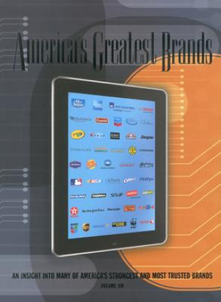 Carte America's Greatest Brands, Volume VIII: An Insight Into Many of America's Strongest and Most Valuable Brands Bob Land